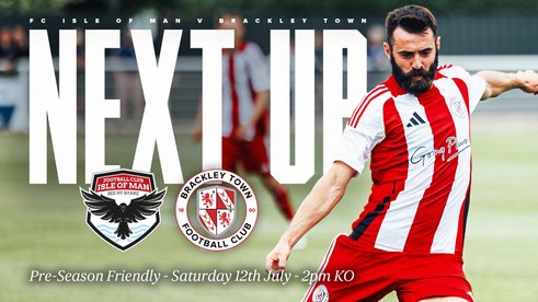NEXT UP: FC ISLE OF MAN V BRACKLEY TOWN