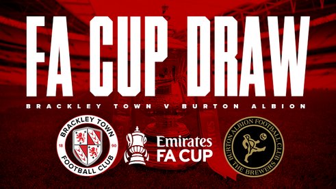 FA CUP 2ND ROUND DRAW: BRACKLEY DRAW BURTON ALBION AT HOME