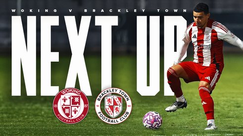 NEXT UP: WOKING V BRACKLEY TOWN