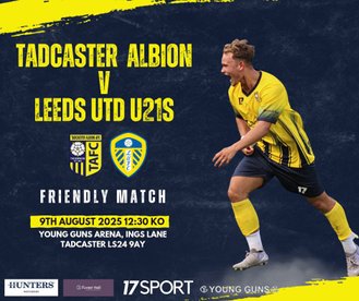 Tadcaster Albion v Leeds United U21 Sat 9 Aug 12.30 ko